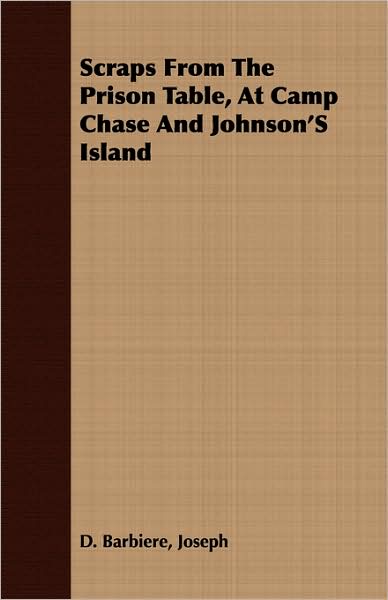 Scraps from the Prison Table, at Camp Chase and Johnson's Island