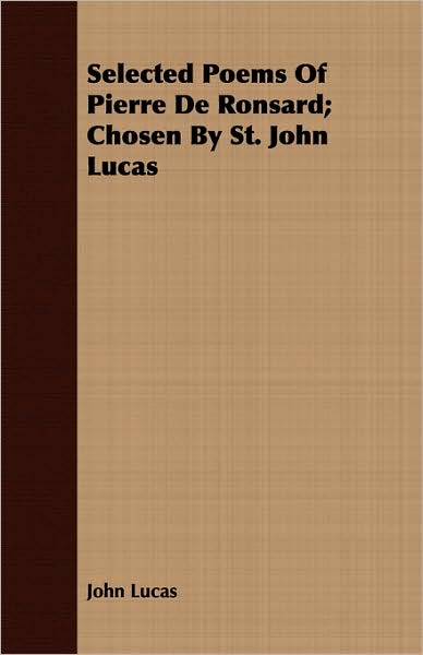 Selected Poems of Pierre de Ronsard; Chosen by St. John Lucas