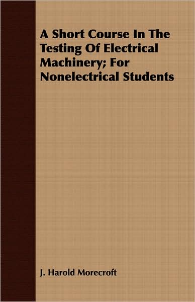 A Short Course In The Testing Of Electrical Machinery; For Nonelectrical Students