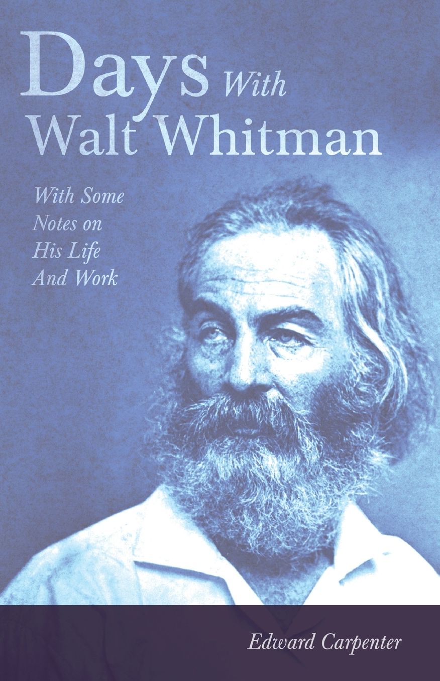 Days with Walt Whitman: With Some Notes on His Life and Work
