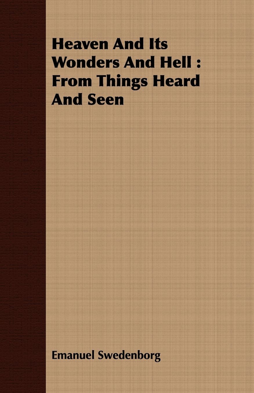 Heaven and Its Wonders and Hell: From Things Heard and Seen