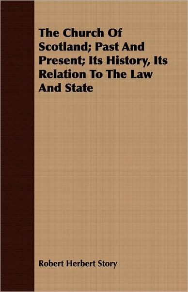 The Church Of Scotland; Past And Present; Its History, Its Relation To The Law And State