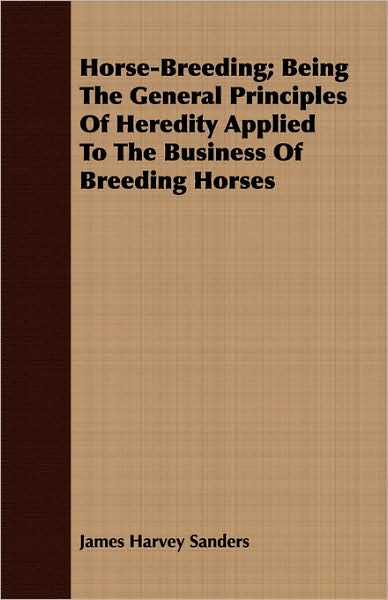 Horse-Breeding; Being The General Principles Of Heredity Applied To The Business Of Breeding Horses