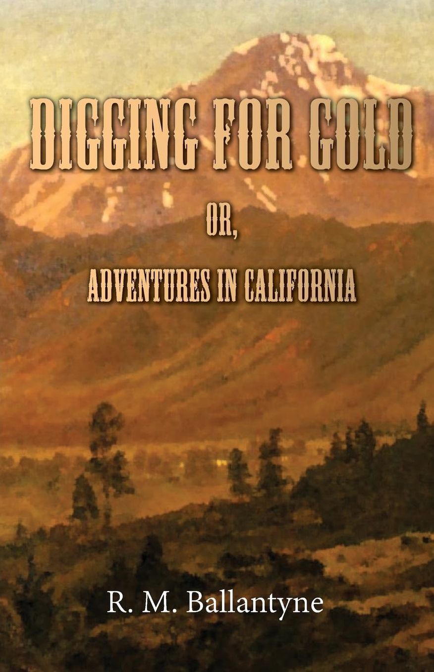 Digging for Gold: Or, Adventures in California