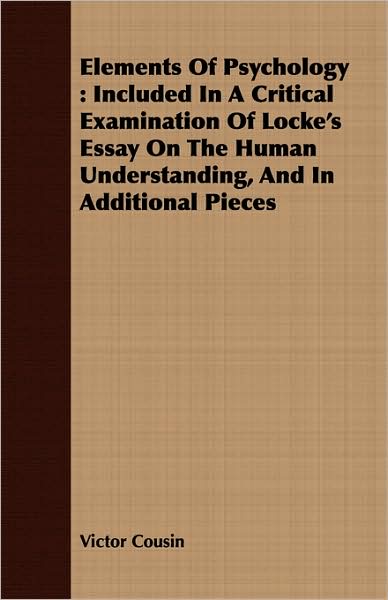 Elements of Psychology: Included in a Critical Examination of Locke's Essay on the Human Understanding, and in Additional Pieces