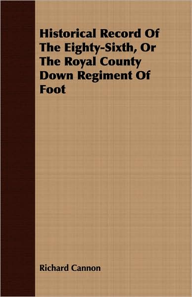 Historical Record Of The Eighty-Sixth, Or The Royal County Down Regiment Of Foot