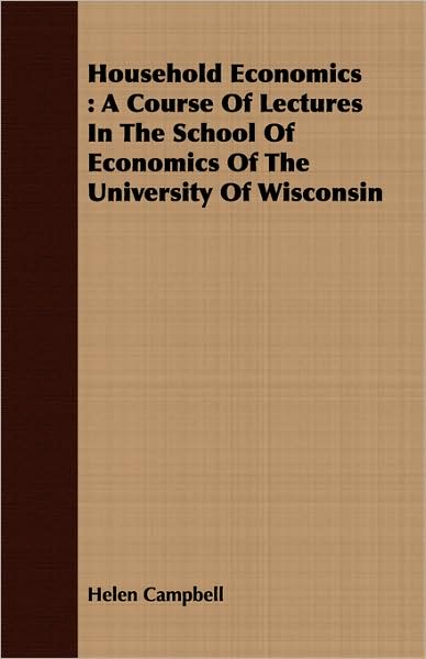Household Economics: A Course of Lectures in the School of Economics of the University of Wisconsin