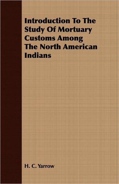 Introduction To The Study Of Mortuary Customs Among The North American Indians