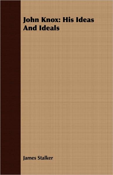 John Knox: His Ideas and Ideals
