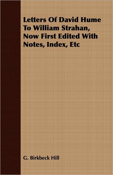 Letters of David Hume to William Strahan, Now First Edited with Notes, Index, Etc