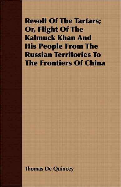 Revolt Of The Tartars; Or, Flight Of The Kalmuck Khan And His People From The Russian Territories To The Frontiers Of China
