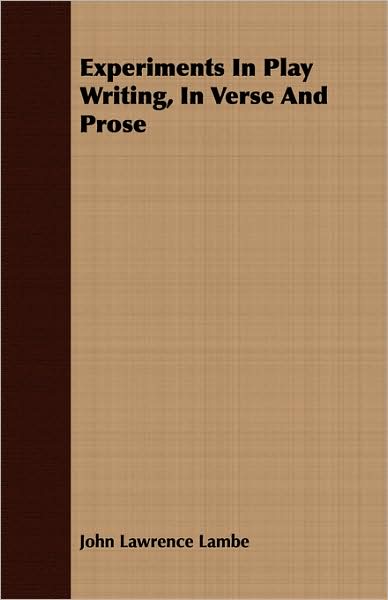 Experiments In Play Writing, In Verse And Prose