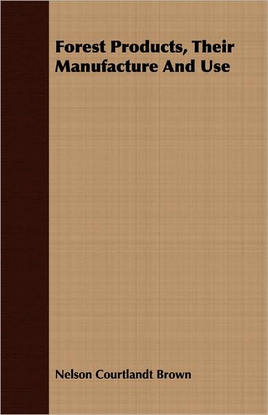 Forest Products, Their Manufacture and Use