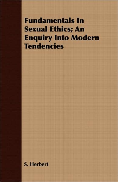 Fundamentals in Sexual Ethics; An Enquiry Into Modern Tendencies