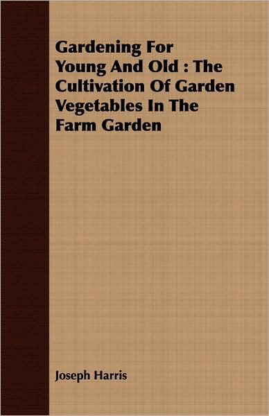 Gardening for Young and Old: The Cultivation of Garden Vegetables in the Farm Garden