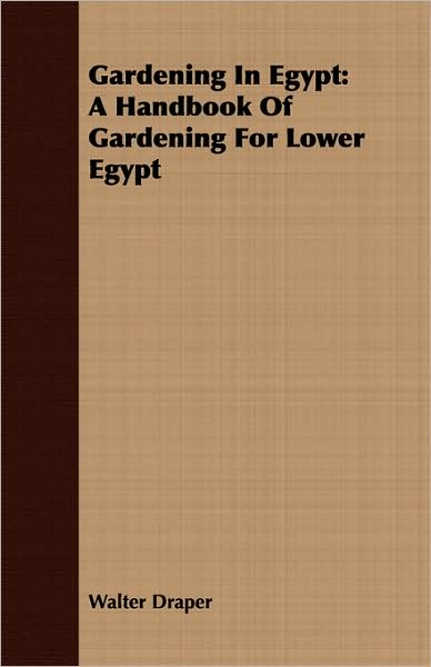Gardening in Egypt: A Handbook of Gardening for Lower Egypt