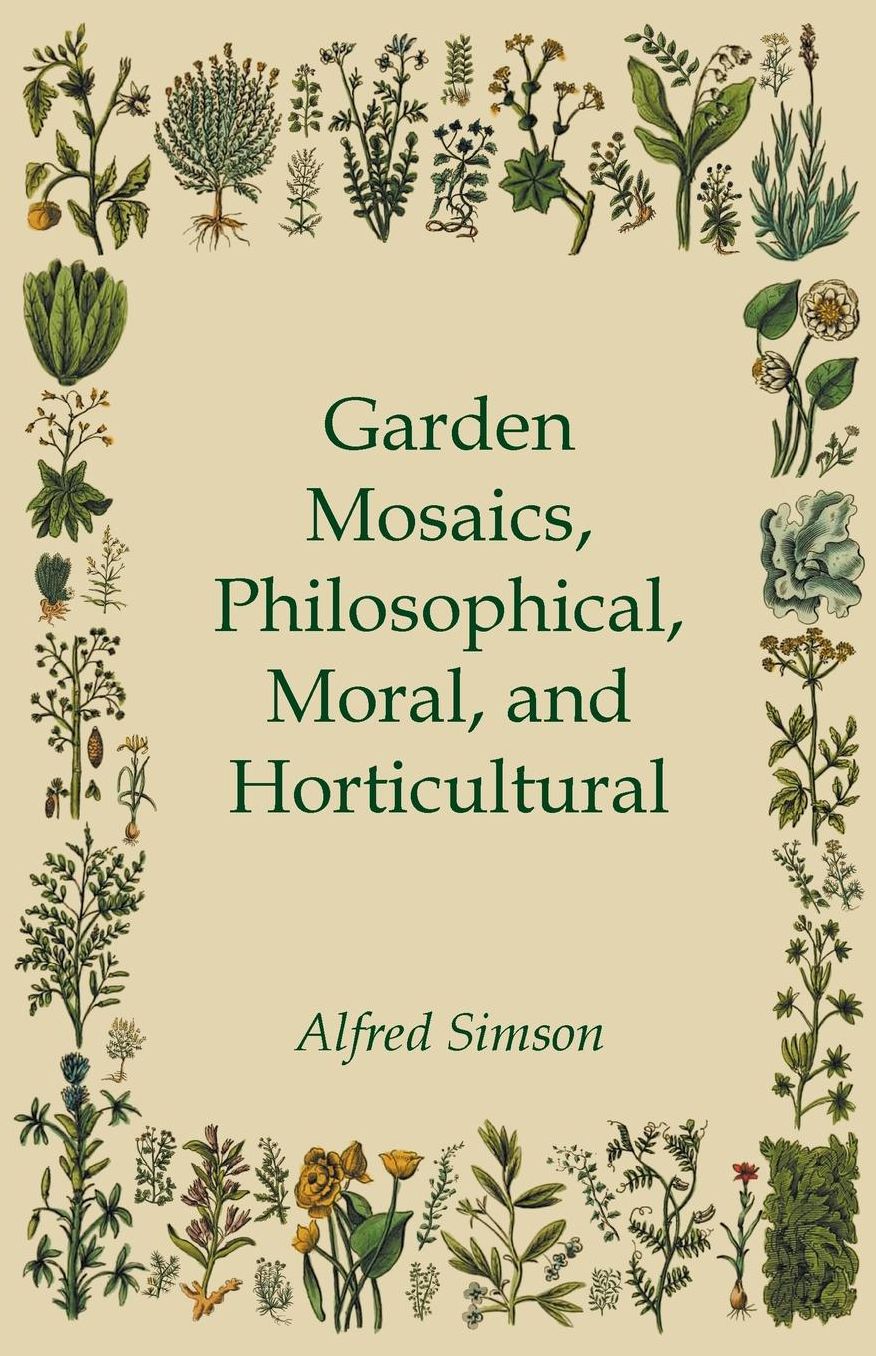 Garden Mosaics, Philosophical, Moral, And Horticultural