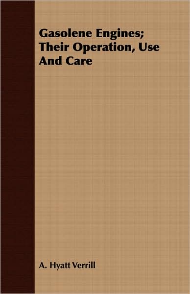 Gasolene Engines; Their Operation, Use and Care