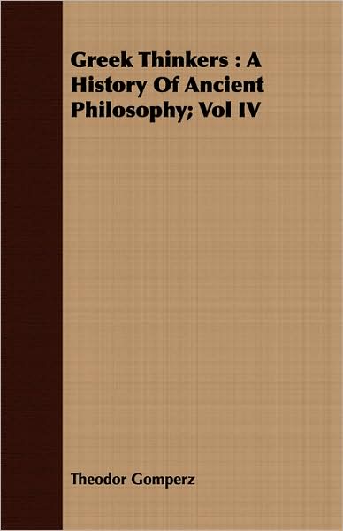 Greek Thinkers: A History of Ancient Philosophy; Vol IV