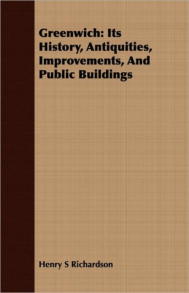 Greenwich: Its History, Antiquities, Improvements, and Public Buildings
