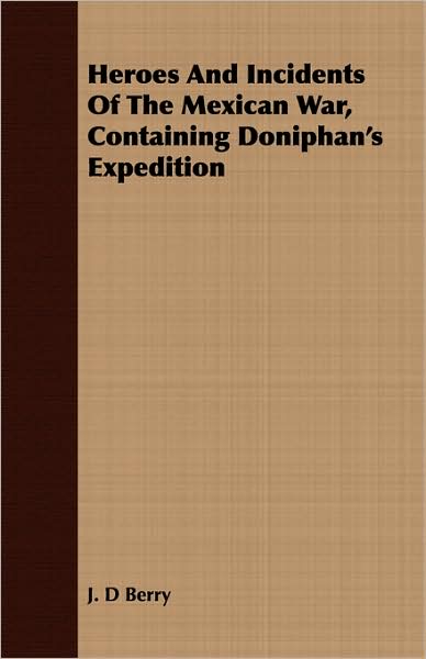 Heroes and Incidents of the Mexican War, Containing Doniphan's Expedition
