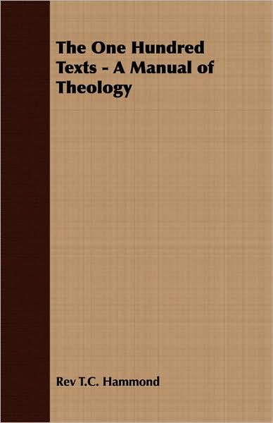 The One Hundred Texts - A Manual of Theology
