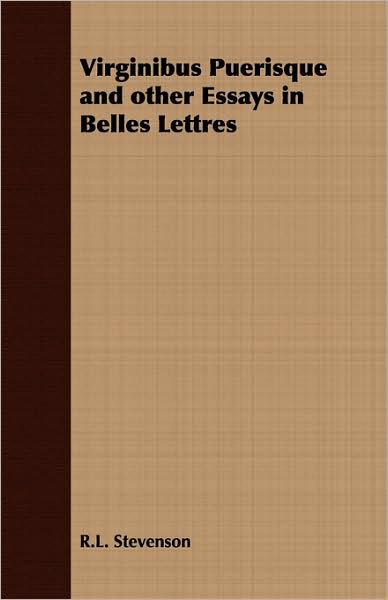 Virginibus Puerisque and Other Essays in Belles Lettres