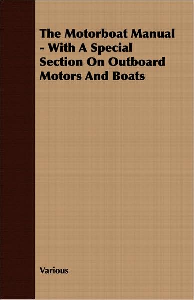 The Motorboat Manual - With a Special Section on Outboard Motors and Boats