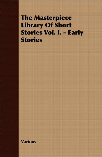 The Masterpiece Library of Short Stories Vol. I. - Early Stories