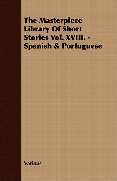 The Masterpiece Library of Short Stories Vol. XVIII. - Spanish & Portuguese