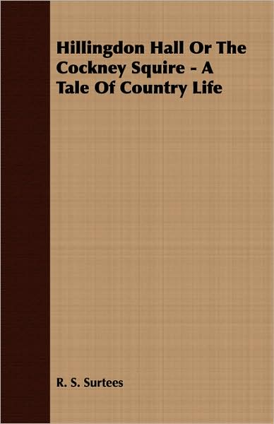 Hillingdon Hall Or The Cockney Squire - A Tale Of Country Life