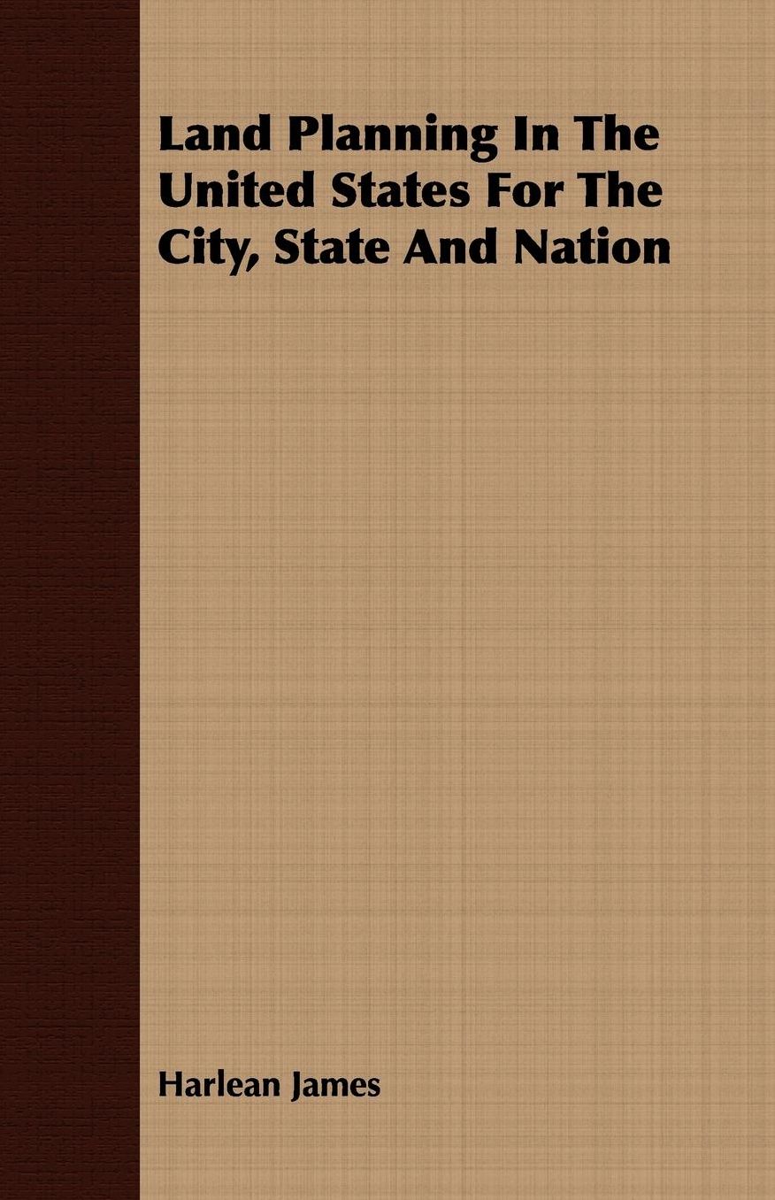 Land Planning in the United States for the City, State and Nation