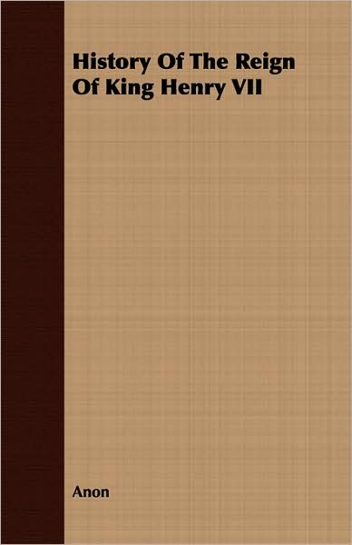 History of the Reign of King Henry VII