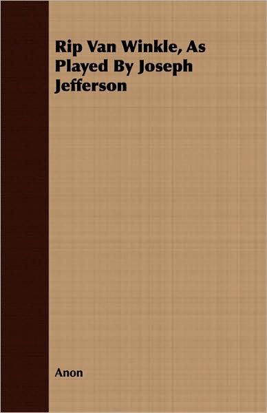 Rip Van Winkle, as Played by Joseph Jefferson