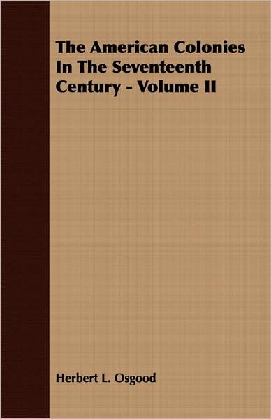 The American Colonies In The Seventeenth Century - Volume Ii