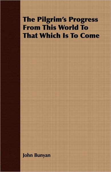 The Pilgrim's Progress from This World to That Which Is to Come