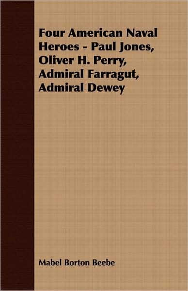 Four American Naval Heroes - Paul Jones, Oliver H. Perry, Admiral Farragut, Admiral Dewey