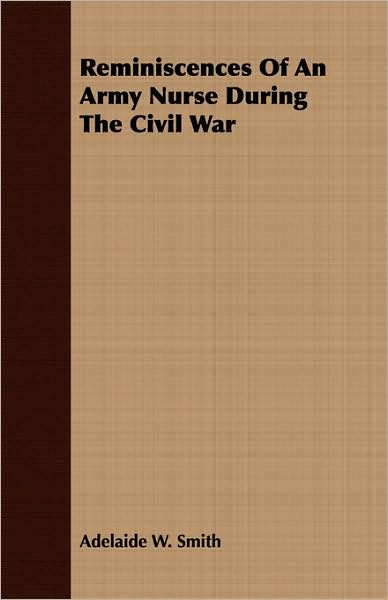 Reminiscences of an Army Nurse During the Civil War