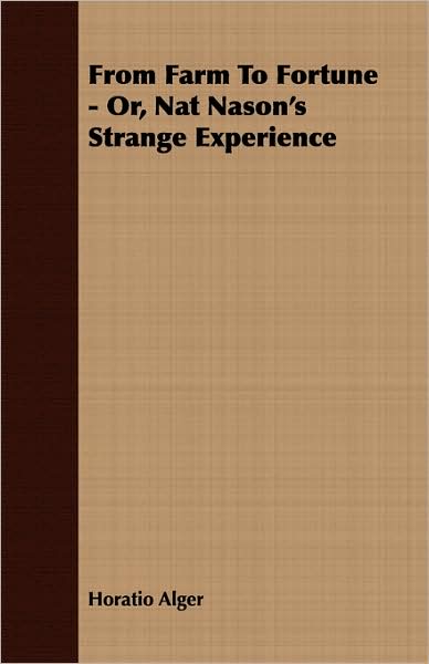 From Farm To Fortune - Or, Nat Nason's Strange Experience