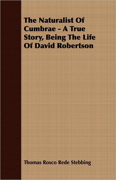 The Naturalist of Cumbrae - A True Story, Being the Life of David Robertson