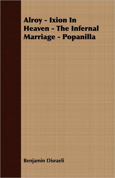 Alroy - Ixion In Heaven - The Infernal Marriage - Popanilla