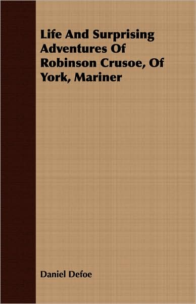 Life and Surprising Adventures of Robinson Crusoe, of York, Mariner