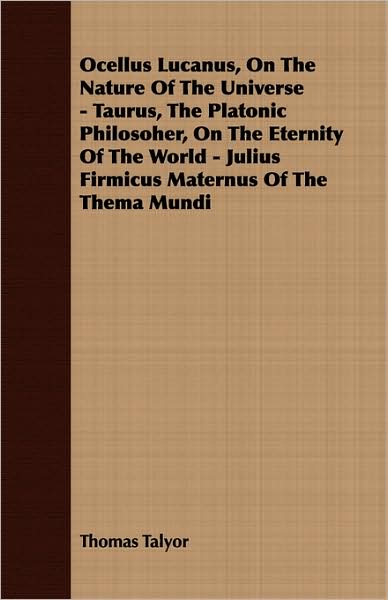 Ocellus Lucanus, On The Nature Of The Universe - Taurus, The Platonic Philosoher, On The Eternity Of The World - Julius Firmicus Maternus Of The Thema Mundi