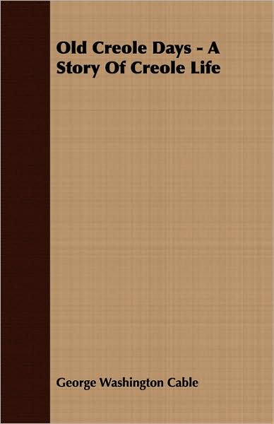 Old Creole Days - A Story Of Creole Life