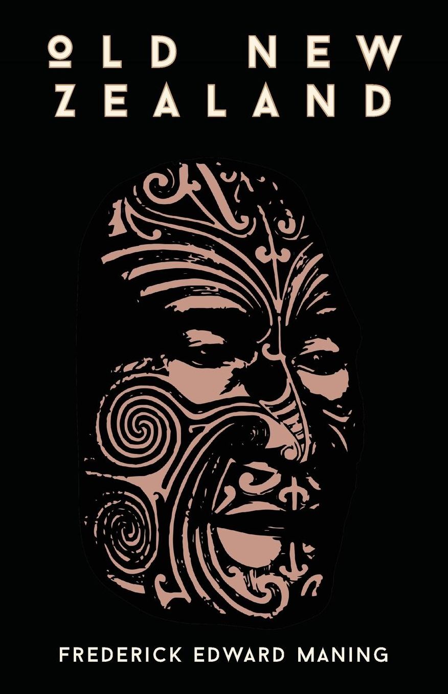 Old New Zealand, A Tale Of The Good Old Times And A History Of The War In The North Against Chief Heke, In The Year 1845