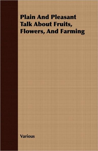 Plain And Pleasant Talk About Fruits, Flowers, And Farming