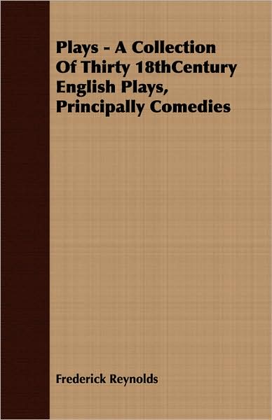 Plays - A Collection of Thirty 18thcentury English Plays, Principally Comedies