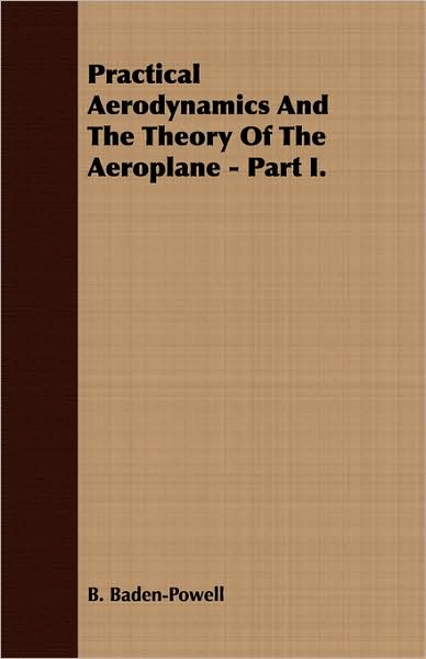 Practical Aerodynamics and the Theory of the Aeroplane - Part I.