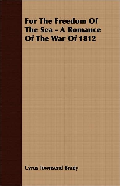 For The Freedom Of The Sea - A Romance Of The War Of 1812