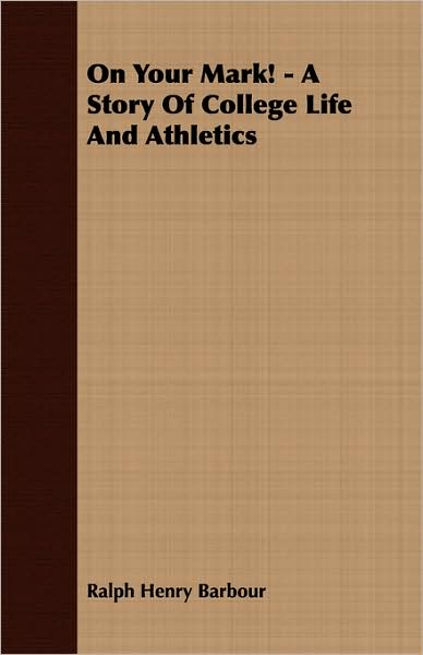 On Your Mark! - A Story of College Life and Athletics